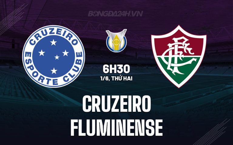 Nhận định   dự đoán Cruzeiro vs Fluminense 6h30 ngày 1/6 (VĐQG Brazil 2026)